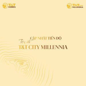 Cập Nhật Tiến Độ Tiện Ích T&T City Millennia Long Hậu Mới Nhất